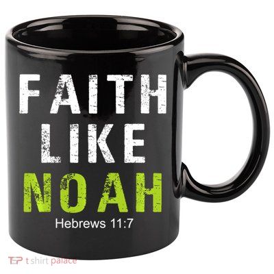 Faith Like Noah Hebrews 11:7 11oz C Handle Ceramic Mug
