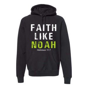 Faith Like Noah Hebrews 11:7 Premium Hoodie