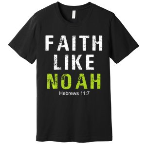 Faith Like Noah Hebrews 11:7 Premium T-Shirt