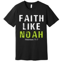 Faith Like Noah Hebrews 11:7 Premium T-Shirt