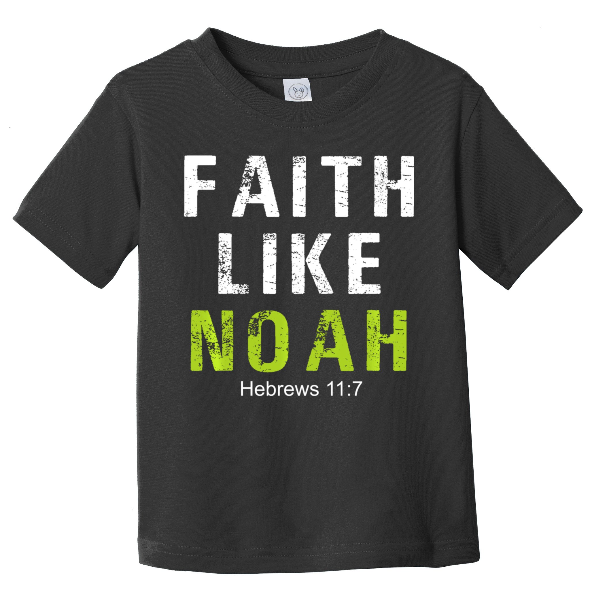 Faith Like Noah Hebrews 11:7 Toddler T-Shirt