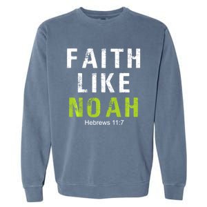 Faith Like Noah Hebrews 11:7 Garment-Dyed Sweatshirt