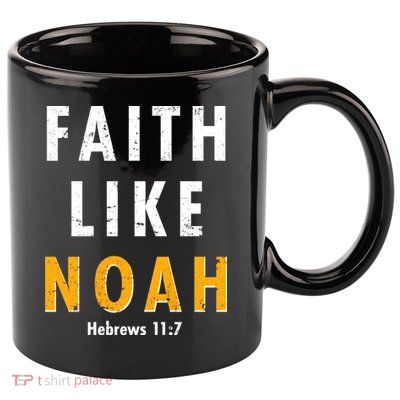 Faith Like Noah Hebrews 11:7 11oz C Handle Ceramic Mug