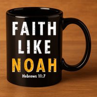 Faith Like Noah Hebrews 11:7 11oz C Handle Ceramic Mug