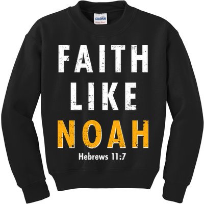 Faith Like Noah Hebrews 11:7 Kids Sweatshirt