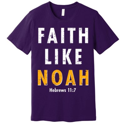 Faith Like Noah Hebrews 11:7 Premium T-Shirt