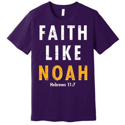 Faith Like Noah Hebrews 11:7 Premium T-Shirt