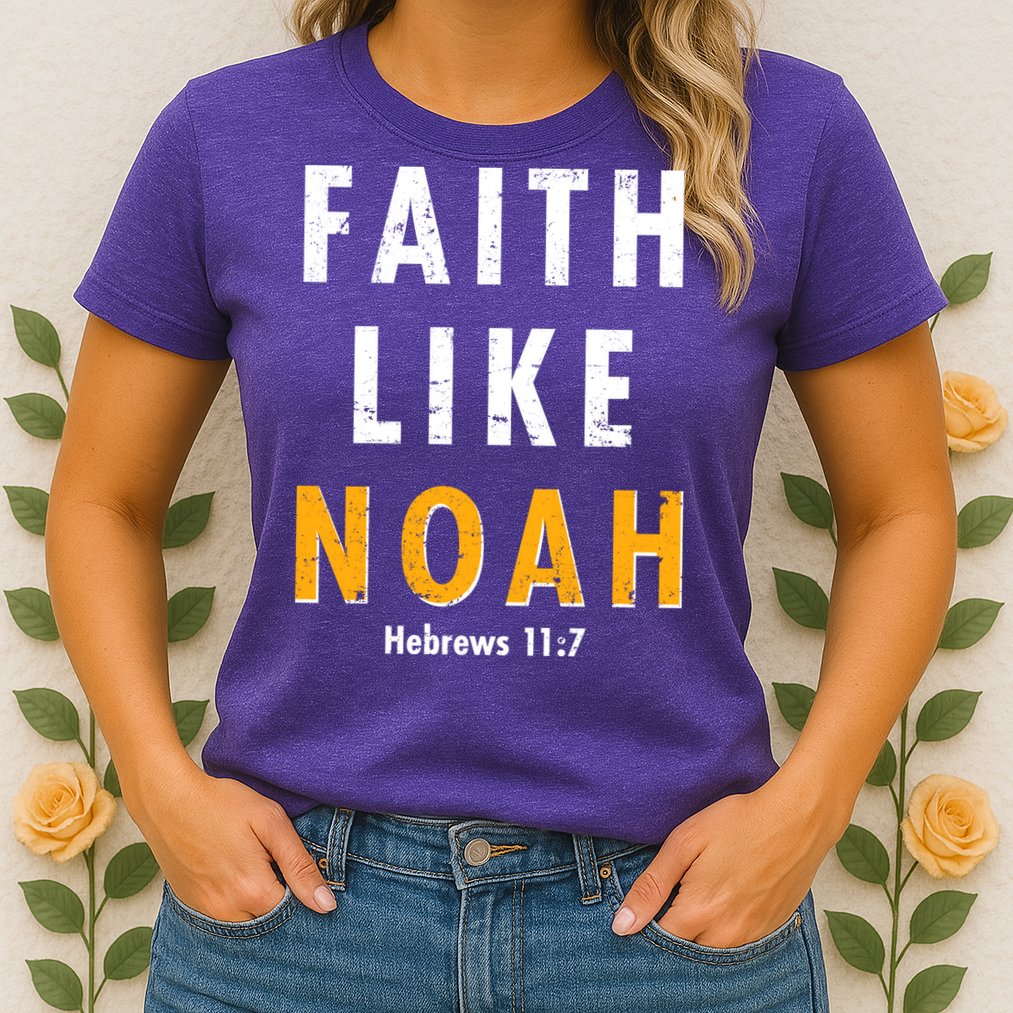 Faith Like Noah Hebrews 11:7 Womens T-Shirt