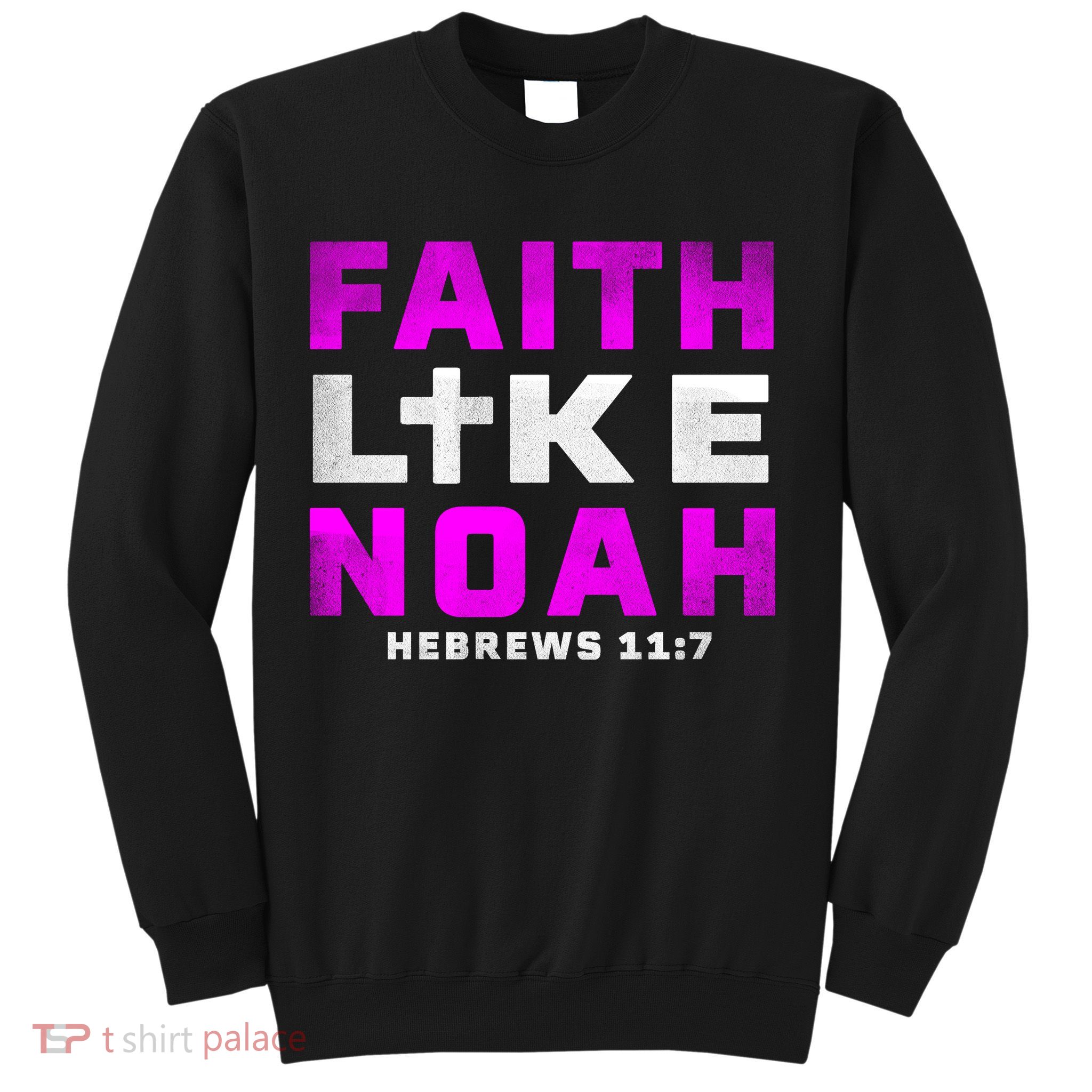 Faith Like Noah Hebrews 117 Sweatshirt