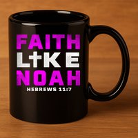 Faith Like Noah Hebrews 117 11oz C Handle Ceramic Mug