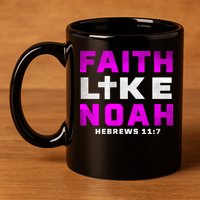 Faith Like Noah Hebrews 117 11oz C Handle Ceramic Mug