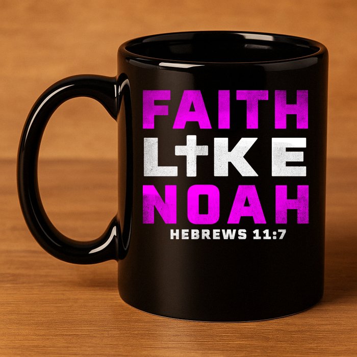 Faith Like Noah Hebrews 117 11oz C Handle Ceramic Mug