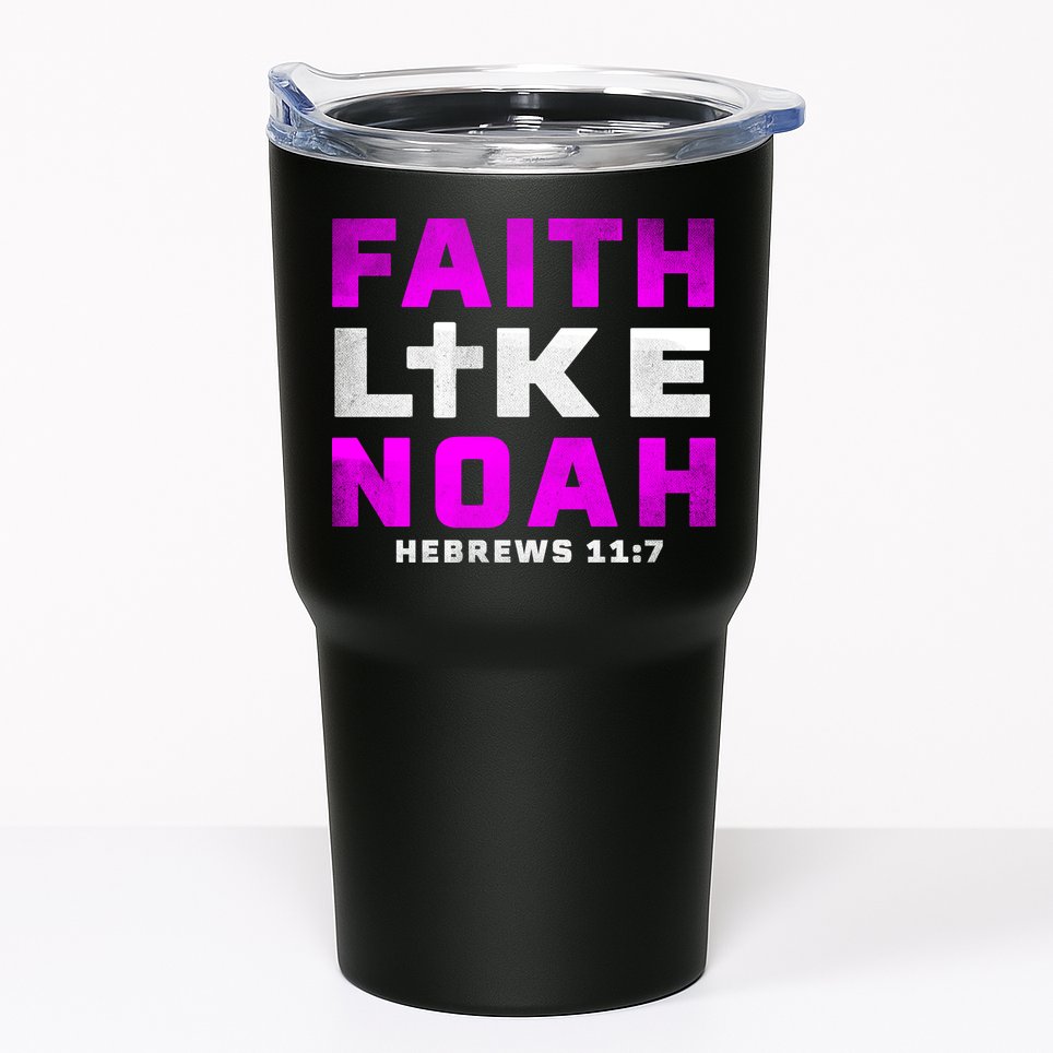 Faith Like Noah Hebrews 117 Tumbler