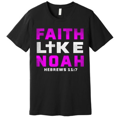 Faith Like Noah Hebrews 117 Premium T-Shirt