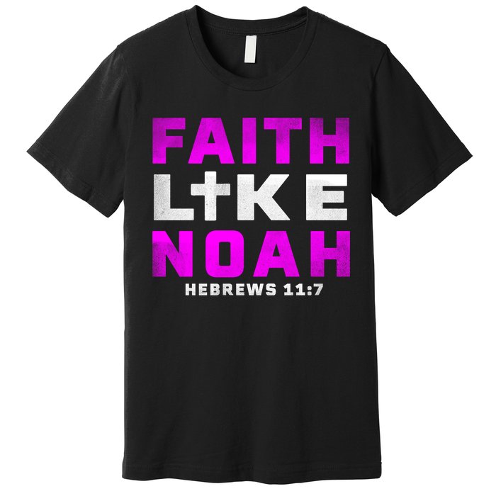 Faith Like Noah Hebrews 117 Premium T-Shirt