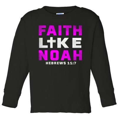 Faith Like Noah Hebrews 117 Toddler Long Sleeve Shirt