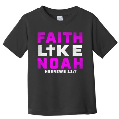 Faith Like Noah Hebrews 117 Toddler T-Shirt