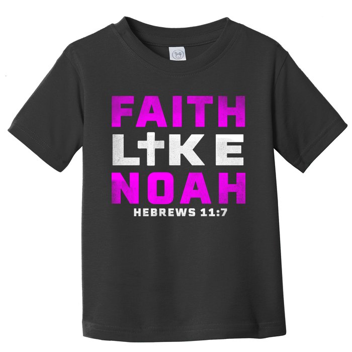 Faith Like Noah Hebrews 117 Toddler T-Shirt