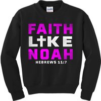 Faith Like Noah Hebrews 117 Kids Sweatshirt