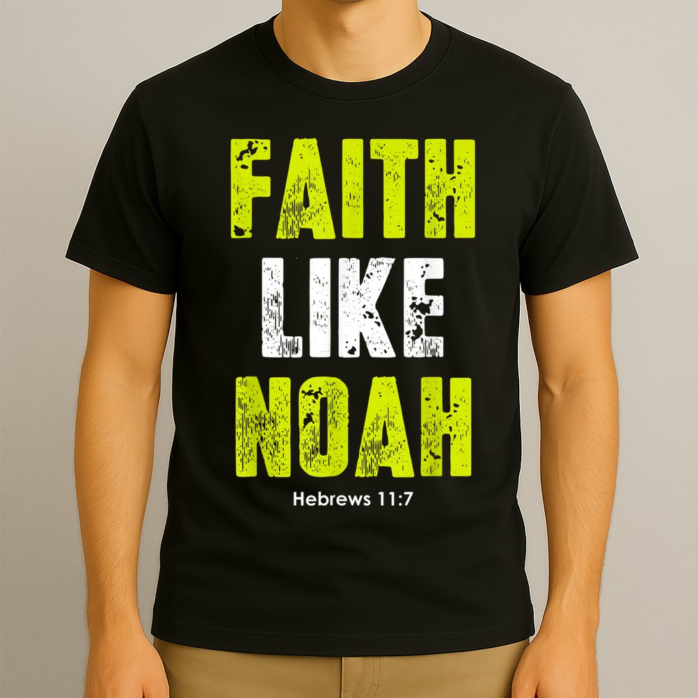 Faith Like Noah T-Shirt