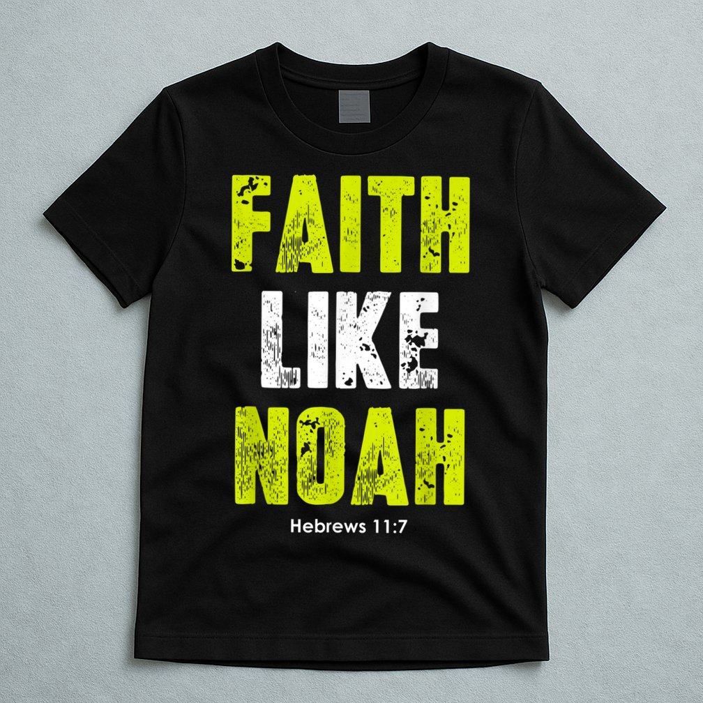 Faith Like Noah T-Shirt