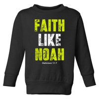 Faith Like Noah Toddler Sweatshirt