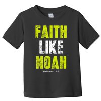 Faith Like Noah Toddler T-Shirt