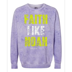 Faith Like Noah Hebrews 117 Christian Quotes Colorblast Crewneck Sweatshirt