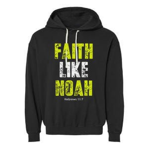 Faith Like Noah Hebrews 117 Christian Quotes Garment-Dyed Fleece Hoodie