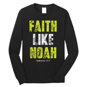 Faith Like Noah Hebrews 117 Christian Quotes Long Sleeve Shirt