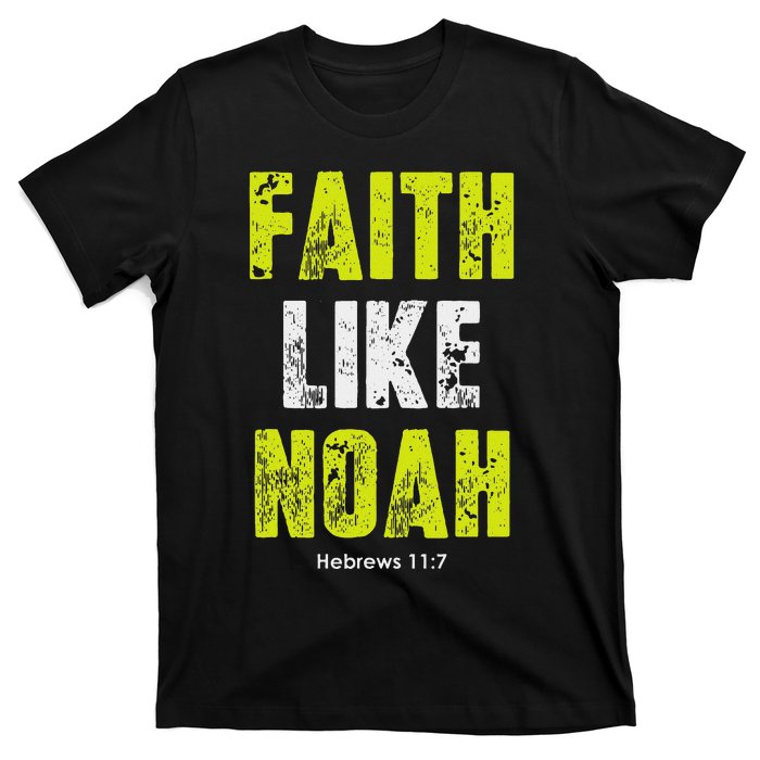 Faith Like Noah Hebrews 117 Christian Quotes T-Shirt