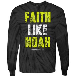 Faith Like Noah Hebrews 117 Christian Quotes Tie-Dye Long Sleeve Shirt