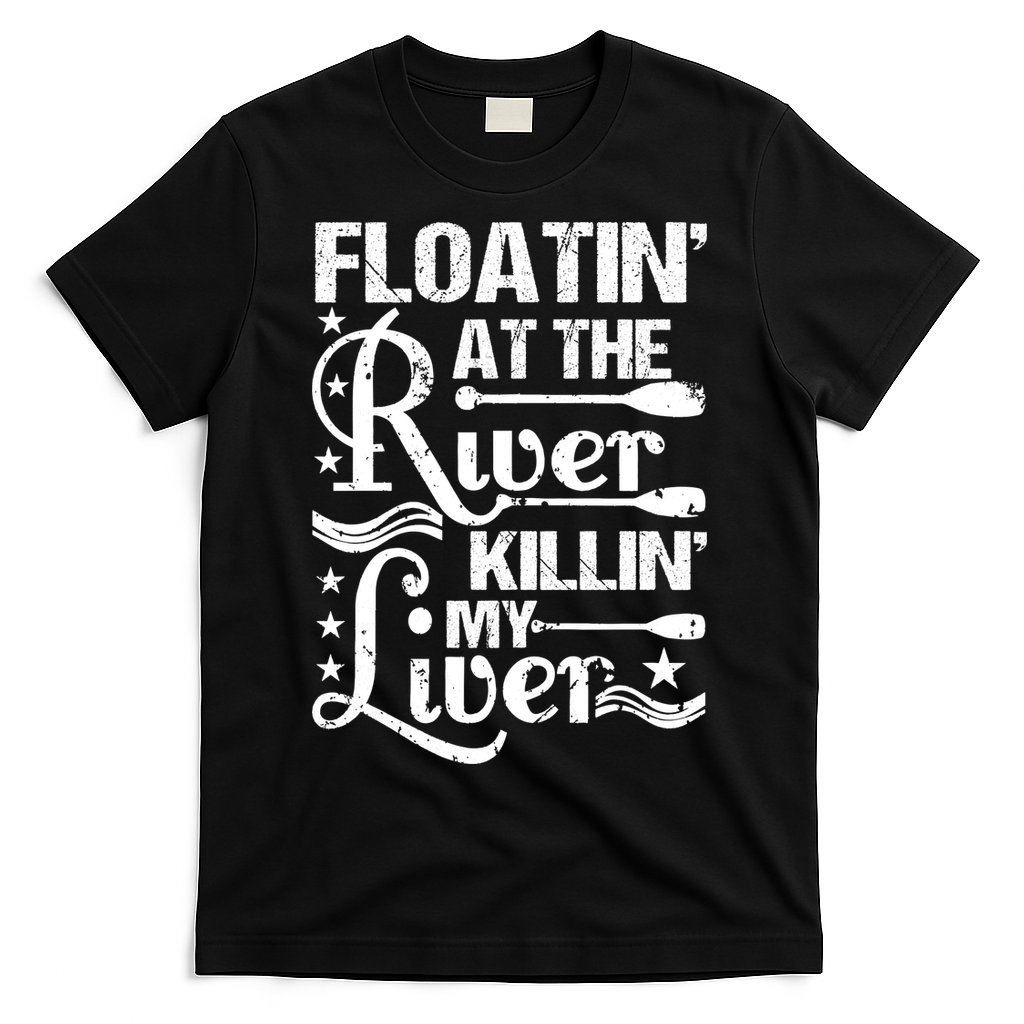 Floatin At The River Killin My Liver T-Shirt