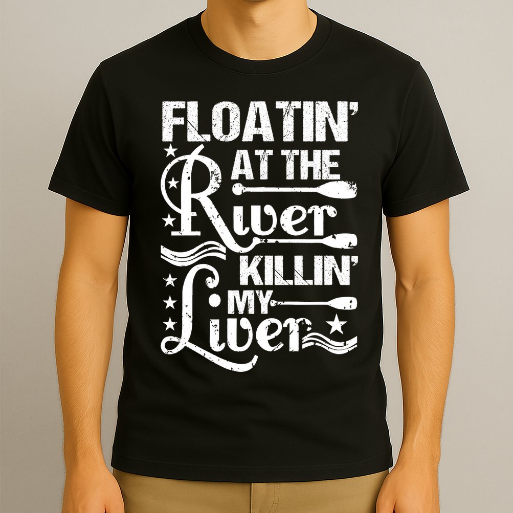Floatin At The River Killin My Liver T-Shirt