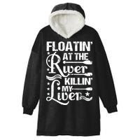 Floatin At The River Killin My Liver Hooded Wearable Blanket