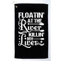 Floatin At The River Killin My Liver Golf Towel