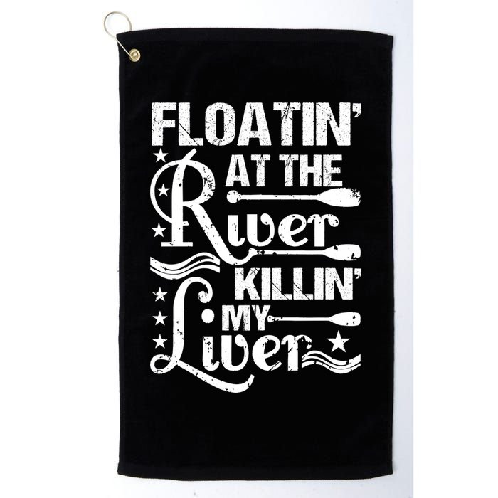 Floatin At The River Killin My Liver Golf Towel