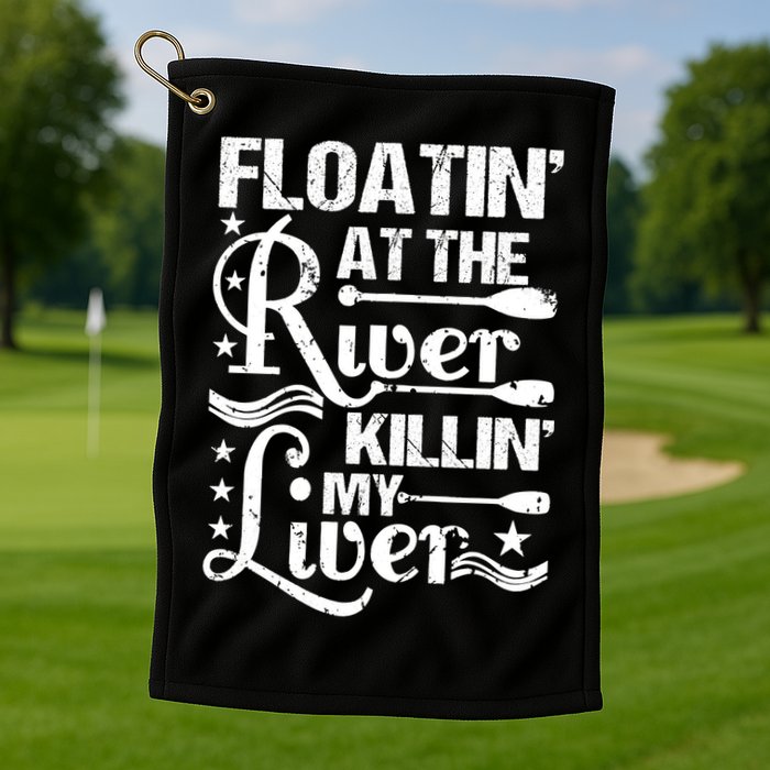 Floatin At The River Killin My Liver Golf Towel