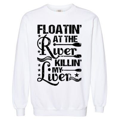 Floatin At The River Killin My Liver Garment-Dyed Sweatshirt