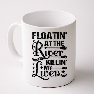 Floatin At The River Killin My Liver Coffee Mug