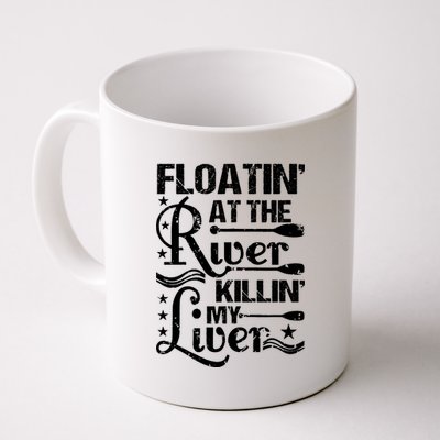 Floatin At The River Killin My Liver Coffee Mug