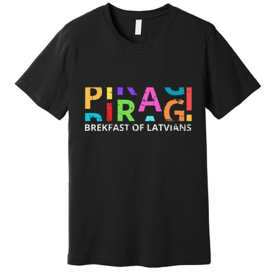 Funny Latvian Piragi Latvia Food Pride Gift Premium T-Shirt
