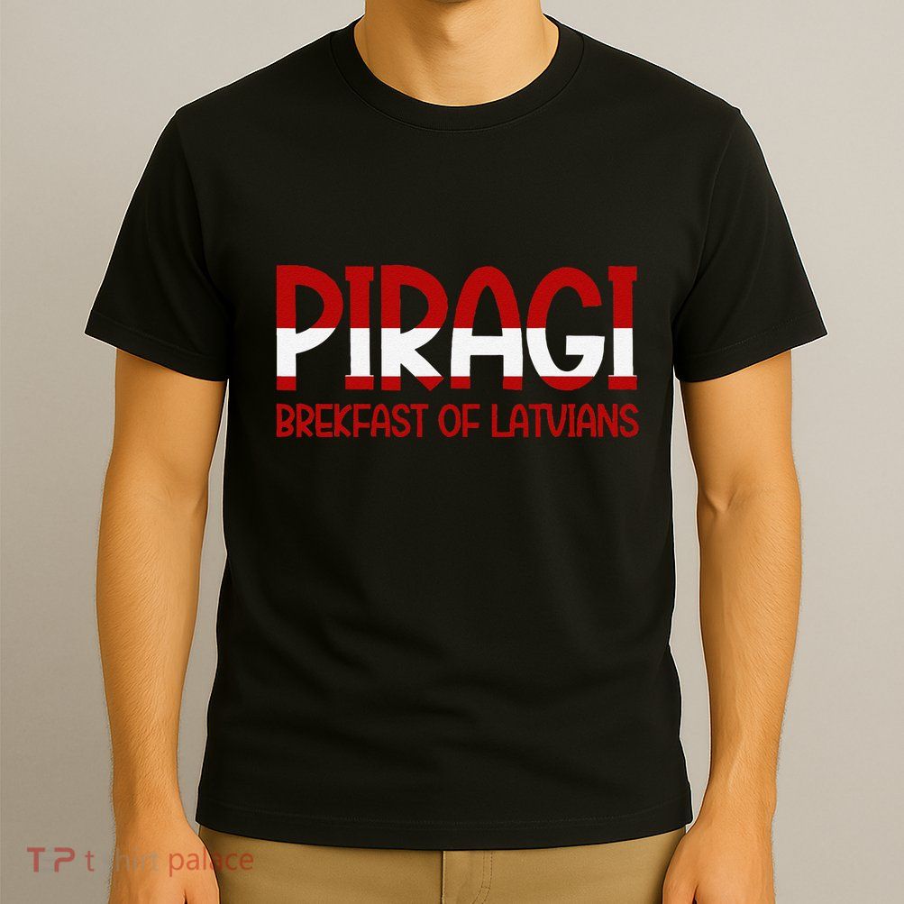 Funny Latvian Piragi Latvia Pride Food Lovers Gift T-Shirt
