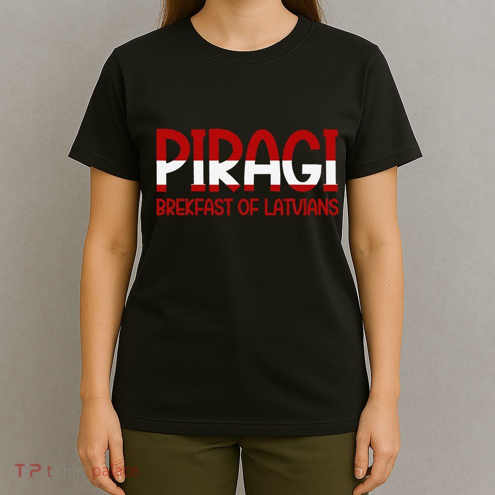 Funny Latvian Piragi Latvia Pride Food Lovers Gift T-Shirt