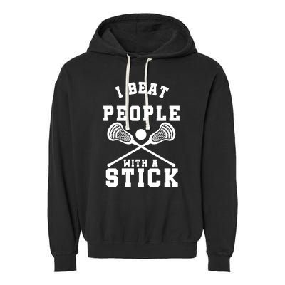 Funny Lacrosse Player I Beat People With A Stick Garment-Dyed Fleece Hoodie