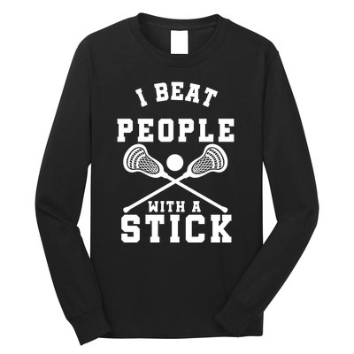 Funny Lacrosse Player I Beat People With A Stick Long Sleeve Shirt