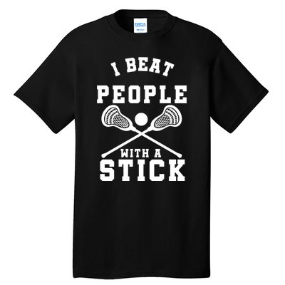 Funny Lacrosse Player I Beat People With A Stick Tall T-Shirt