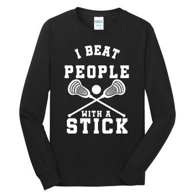 Funny Lacrosse Player I Beat People With A Stick Tall Long Sleeve T-Shirt