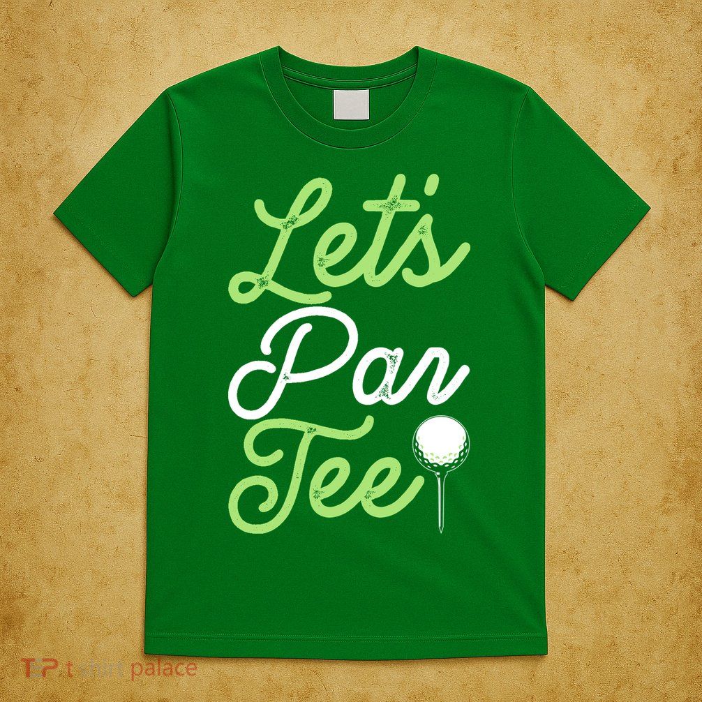Funny Lets Par Tee Golf Tee T-Shirt