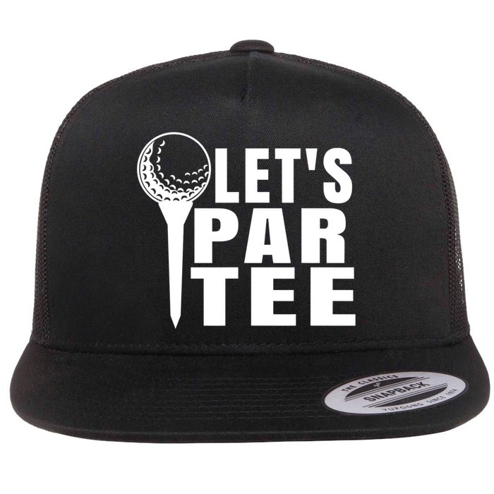Funny Let's Par Tee Funny Golf For Golfer Partee Flat Bill Trucker Hat